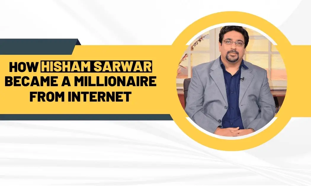 How Hisham Sarwar became a millionaire on the internet?