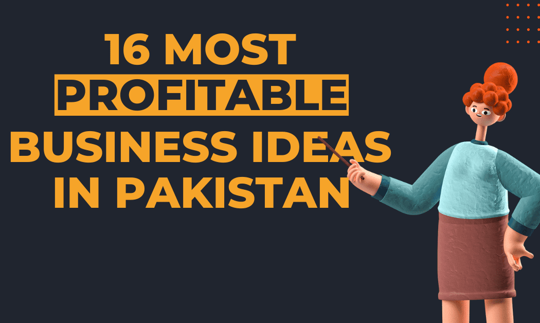 16 Most Profitable Business Ideas In Pakistan